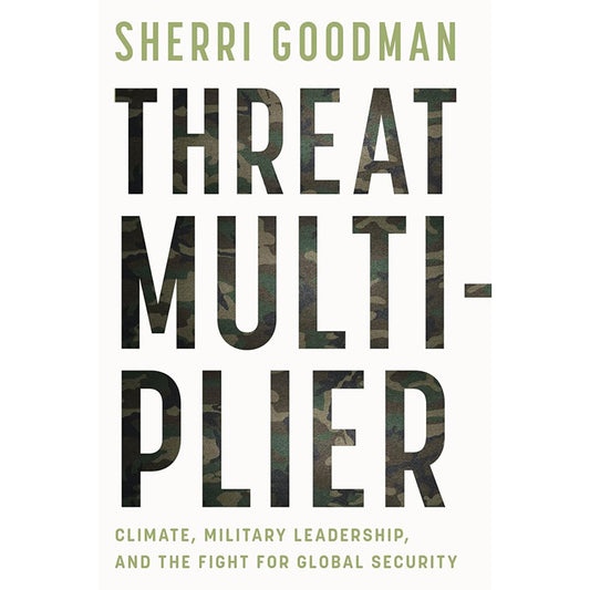 Threat Multiplier: Climate, Military Leadership, and the Fight for Global Security